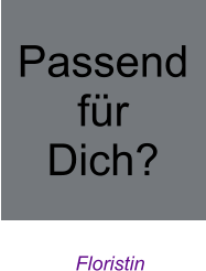 Floristin  Passend für Dich?