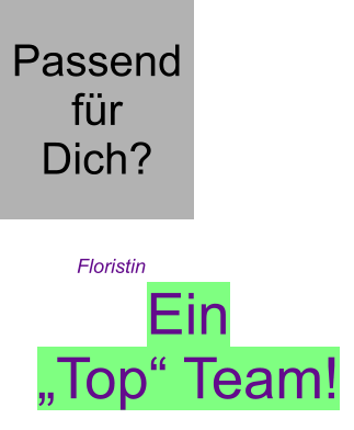 Ein „Top“ Team! Floristin  Passend für Dich?