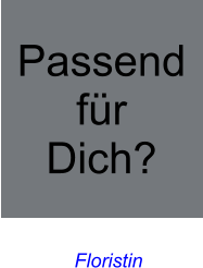 Floristin  Passend für Dich?