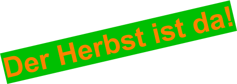 Der Herbst ist da!